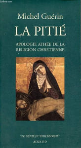 "La pitié apologie athée de la religion chrétienne - Collection "" le génie du philosophe ""."