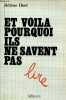 Et voila pourquoi ils ne savent pas lire - Propos réalistes sur l'état de l'enseignement du français en France.. Huot Hélène