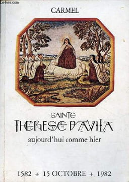 Carmel - Sainte Thérèse d'Avila aujourd'hui comme hier - 1582 15 octobre 1982.. Collectif