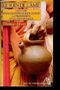 Le soin de l'âme - Un guide pour cultiver au jour le jour la profondeur et le sens du sacré.