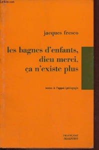 Les bagnes d'enfants, dieu merci, ça n'existe plus - Témoignages des luttes de jeunes placés en foyers de semi-liberté - Collection textes à l'appui / pédaogie.