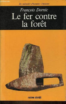 "Le fer contre la forêt - Collection "" de mémoire d'homme : l'histoire "".". Dornic François