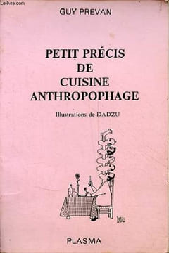 Petit précis de cuisine anthropophage - dédicace de l'auteur.. Prevan Guy
