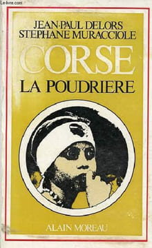 Corse la poudrière.. Delors Jean-Paul & Muracciole Stéphane
