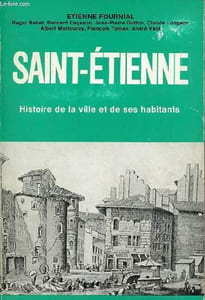 "Saint-Etienne histoire de la ville et de ses habitants - Collection "" l'hexagone ""."