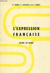 L'expression française écrite et orale - Exercices structuraux pour étudiants étrangers de niveau avancé - 2e édition revue et augmentée.
