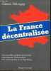 La France décentralisée - Les nouvelles collectivités locales : compétences, financements - les commissaires de la République.. Bélorgey Gérard