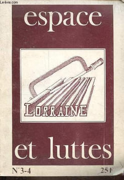 Espace et luttes n°3-4 - Lorraine - Mineurs du fer licenciés, chômeurs, batailleurs ! - vivre en Lorraine - hauts-fourneaux bas fourneaux : et si les ...