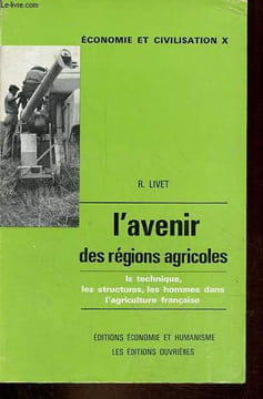 L'avenir des régions agricoles - Les structures, la technique, les hommes dans l'agriculture française - Collection économie et civilisation n°10.. ...