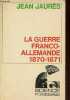 La guerre franco-allemande 1870-1871 - Collection science.. Jaures Jean