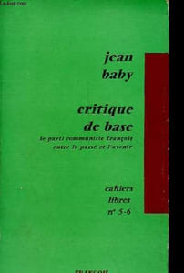 Critique de base le parti communiste français entre le passé et l'avenir - Collection cahiers libres n°5-6.