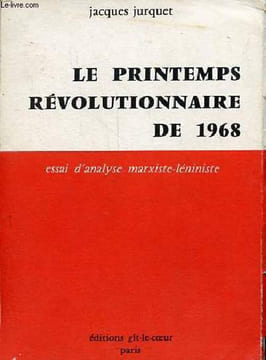 Le printemps révolutionnaire de 1968 (essai d'analyse marxiste-léniniste).. Jurquet Jacques