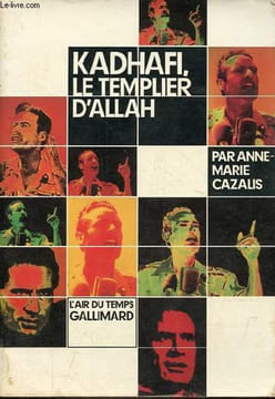 Kadhafi, le templier d'Allah - Collection l'air du temps.. Cazalis Anne-Marie