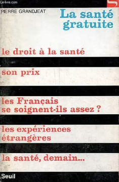 La santé gratuite - le droit à la santé - son prix - les français se soignent ils assez ? - les expériences étrangères - la santé, demain - Collection ...