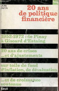 20 ans de politique financière - 1952-1972 : de Pinay à Giscard d'Estaing - 20 ans de crises et d'ajustements - sur toile de fond d'inflation, de dévaluation et de croissance soutenue - Collection société n°47.