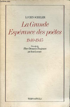 La Grande Espérance des poètes 1940-1945 précédé de hier demain toujours par Jean Lescure.. Scheler Lucien