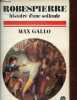 Robespierre histoire d'une solitude - Collection le livre de poche n°3967.. Gallo Max