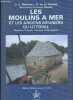 Les mouilns a mer et les anciens meuniers du littoral - Mouleurs, piqueurs, porteurs et moulageurs - Collection métiers, techniques et artisans.. ...