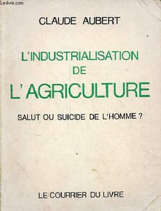 L'industrialisation de l'agriculture - Salut ou suicide de l'homme ?