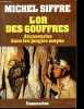 L'or des gouffres - Découvertes dans les jungles mayas.. Siffre Michel