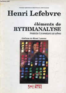 Eléments de rythmanalyse - Introduction à la connaissance des rythmes - Collection Explorations et découvertes en terres humaines.