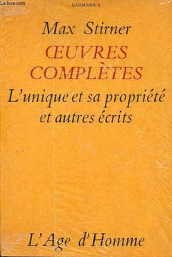 "Oeuvres complètes - L'unique et sa propriété et autres écrits - Collection ""Germanica"".". Stirner Max