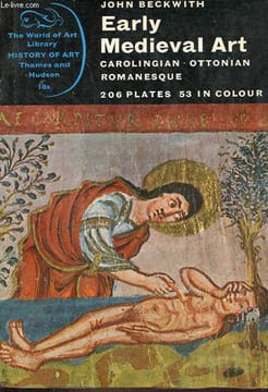Early medieval art - carolingian - ottonian - romanesque.. Beckwith John