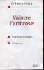 Vaincre l'arthrose - La découverte de la cause et du traitement de l'arthrose.. Dr Picard Henry