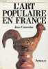 L'art populaire en France - Rayonnement, modèles et sources.. Cuisenier Jean