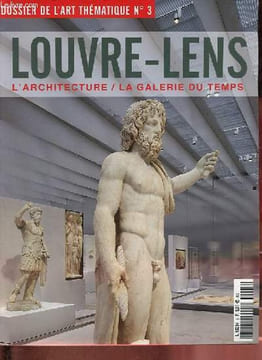 Dossier de l'art - thématique n°3 décembre 2012 - Louvre / Lens l'architecture / la galerie du temps - Du Louvre au Louvre-Lens - le musée de tous les ...