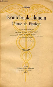 Koutchouk-Hanem l'Almée de Flaubert suivi de onze essais sur la vie de Flaubert et sur son oeuvre, sur Maxime du Camp et Louis Colet - les sources de Madame Bovary, des notes sur Salammbo et l'éducation sentimentale etc - dédicace de l'auteur.