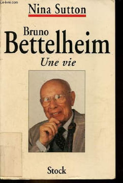 Bruno Bettelheim - Une vie.. Sutton Nina