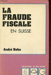 "La fraude fiscale en Suisse - Collection "" le mal suisse ""."