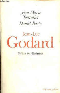 Jean-Luc Godard télévision/écritures - Collection écritures/figures.. Touratier Jean-Marie & Busto Daniel