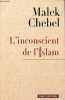 L'inconscient de l'islam - Réflexions sur l'interdit, la faute et la transgression.. Chebel Malek