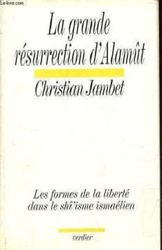 La grande résurrection d'Alamût - Les formes de la liberté dans le shî'isme ismaélien.. Jambet Christian