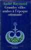 Grandes villes arabes à l'époque ottomane - Collection la bibliothèque arabe.. Raymond André