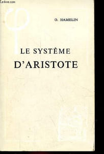 Le système d'Aristote - 3e édition - Collection bibliothèque d'histoire de la philosophie.