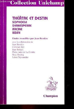 Théâtre et destin Sophocle, Shakespeare, Racine, Ibsen - Collection Unichamp n°60.. Bessière Jean