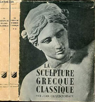 La sculpture grecque classique - Tome 1 + Tome 2 (2 volumes) - Collection d'art de cluny n°3 et 4.. Charbonneaux Jean