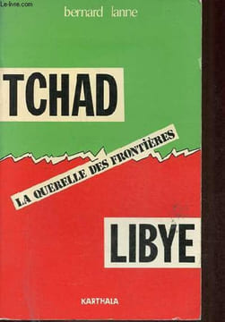 Tchad-Libye la querelle des frontières.. Lanne Bernard