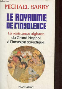 Le royaume de l'insolence - La résistance afghane du Grand Moghol à l'invasion soviétique.
