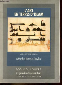 L'art en terres d'islam - Tome 1 : les premiers siècles - Collection école du Louvre les grandes étapes de l'art.