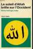 Le soleil d'Allah brille sur l'Occident - Notre héritage arabe.. Hunke Sigrid