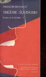 Théâtre - Equinoxes - Tome 1 : Ecrits sur le théâtre - Collection le temps du théâtre/apprendre n°15.