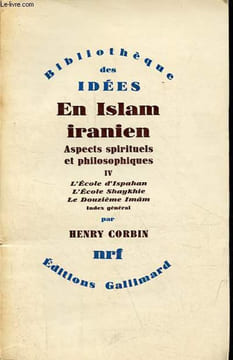 En Islam iranien aspects spirituels et philosophiques - Tome 4 : l'école d'Ispahan, l'école Shaykhie, le douzième Imâm, index général - Collection ...