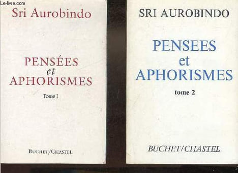 Pensées et aphorismes - Tome 1 + Tome 2 (2 volumes).. Sri Aurobindo