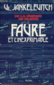 De la musique au silence - Tome 1 : Fauré et l'inexprimable.