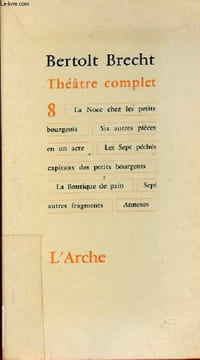 Théâtre complet - Tome 8 : La noce chez les petits bourgeois - six autres pièces en un acte - les sept péchés capitaux des petits bourgeois - la ...