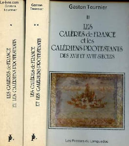 Les galères de France et les galériens protestants des XVIIe et XVIIIe siècles - Volume 1 + Volume 2.
